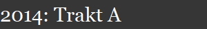 2014: Trakt A